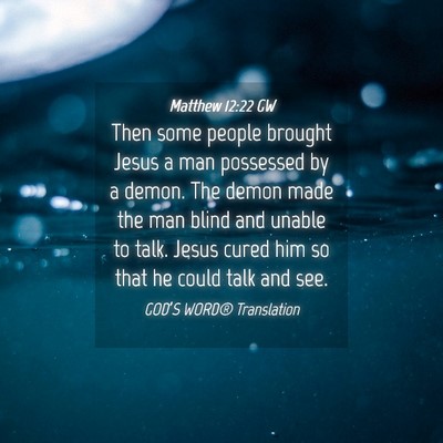 Picture 04 - Matthew 12:22 GW - Then some people brought Jesus a man possessed by - Bible Verse Picture