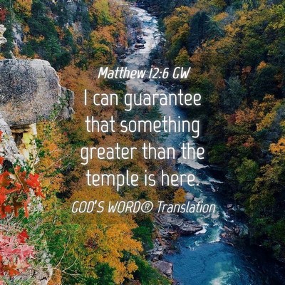 Picture 04 - Matthew 12:6 GW - I can guarantee that something greater than the - Bible Verse Picture