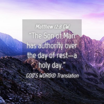 Picture 04 - Matthew 12:8 GW - “The Son of Man has authority over the day of - Bible Verse Picture
