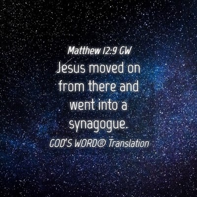 Picture 04 - Matthew 12:9 GW - Jesus moved on from there and went into a - Bible Verse Picture