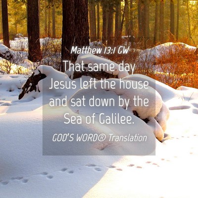 Picture 04 - Matthew 13:1 GW - That same day Jesus left the house and sat down - Bible Verse Picture