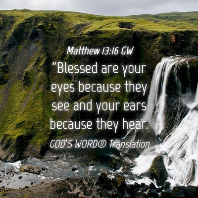 Picture 04 - Matthew 13:16 GW - “Blessed are your eyes because they see and - Bible Verse Picture
