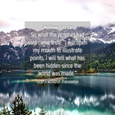 Picture 04 - Matthew 13:35 GW - So what the prophet had said came true: “I will - Bible Verse Picture