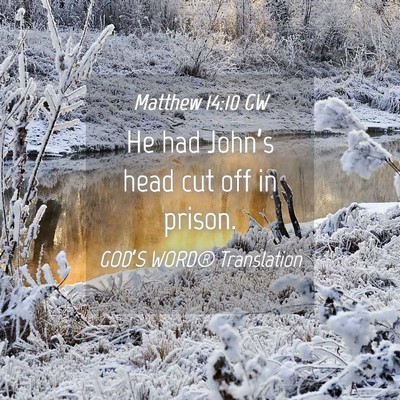 Picture 04 - Matthew 14:10 GW - He had John’s head cut off in - Bible Verse Picture