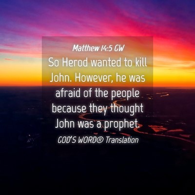 Picture 04 - Matthew 14:5 GW - So Herod wanted to kill John. However, he was - Bible Verse Picture