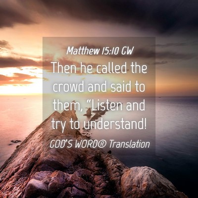 Picture 04 - Matthew 15:10 GW - Then he called the crowd and said to them, - Bible Verse Picture