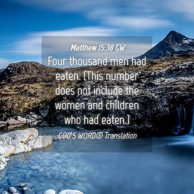 Picture 04 - Matthew 15:38 GW - Four thousand men had eaten. (This number does - Bible Verse Picture