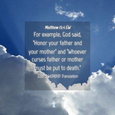 Picture 04 - Matthew 15:4 GW - For example, God said, ‘Honor your father and - Bible Verse Picture