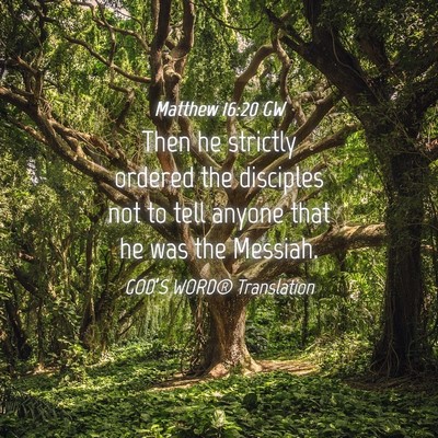 Picture 04 - Matthew 16:20 GW - Then he strictly ordered the disciples not to - Bible Verse Picture