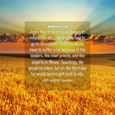 Picture 04 - Matthew 16:21 GW - From that time on Jesus began to inform his - Bible Verse Picture