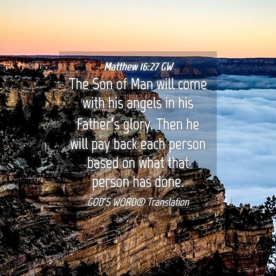 Picture 04 - Matthew 16:27 GW - The Son of Man will come with his angels in his - Bible Verse Picture