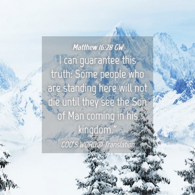 Picture 04 - Matthew 16:28 GW - I can guarantee this truth: Some people who are - Bible Verse Picture