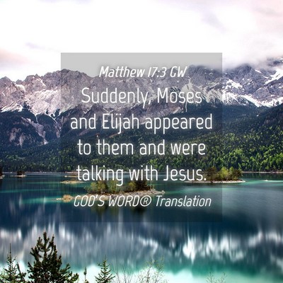 Picture 04 - Matthew 17:3 GW - Suddenly, Moses and Elijah appeared to them and - Bible Verse Picture