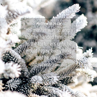 Picture 04 - Matthew 18:34 GW - “His master was so angry that he handed him - Bible Verse Picture