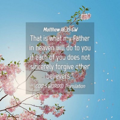 Picture 04 - Matthew 18:35 GW - That is what my Father in heaven will do to you - Bible Verse Picture