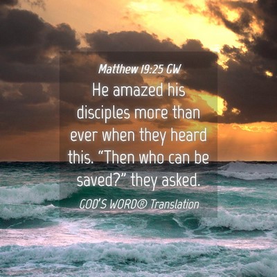 Picture 04 - Matthew 19:25 GW - He amazed his disciples more than ever when they - Bible Verse Picture