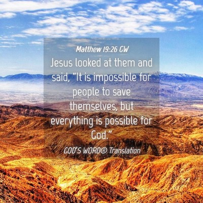 Picture 04 - Matthew 19:26 GW - Jesus looked at them and said, “It is - Bible Verse Picture