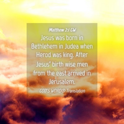 Picture 04 - Matthew 2:1 GW - Jesus was born in Bethlehem in Judea when Herod - Bible Verse Picture