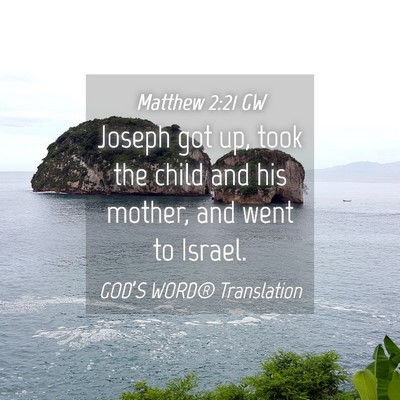 Picture 04 - Matthew 2:21 GW - Joseph got up, took the child and his mother, and - Bible Verse Picture