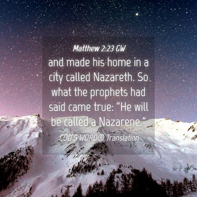 Picture 04 - Matthew 2:23 GW - and made his home in a city called Nazareth. So - Bible Verse Picture