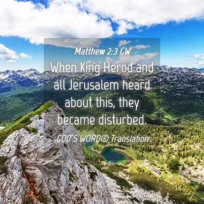 Picture 04 - Matthew 2:3 GW - When King Herod and all Jerusalem heard about - Bible Verse Picture