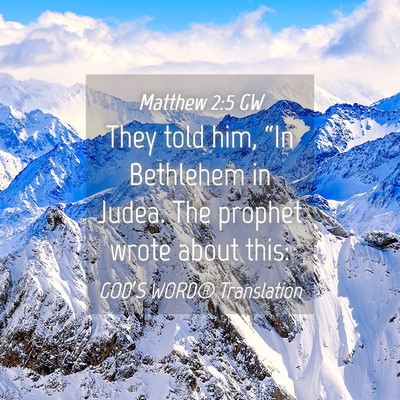 Picture 04 - Matthew 2:5 GW - They told him, “In Bethlehem in Judea. The - Bible Verse Picture