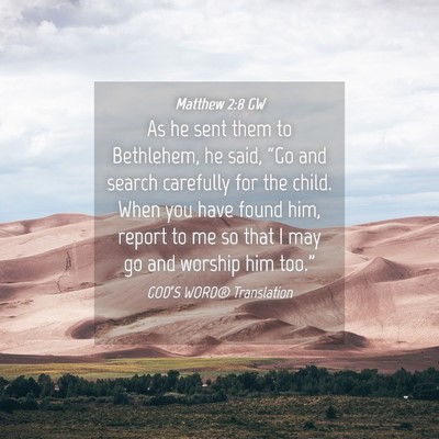 Picture 04 - Matthew 2:8 GW - As he sent them to Bethlehem, he said, “Go and - Bible Verse Picture