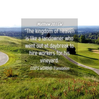 Picture 04 - Matthew 20:1 GW - “The kingdom of heaven is like a landowner who - Bible Verse Picture