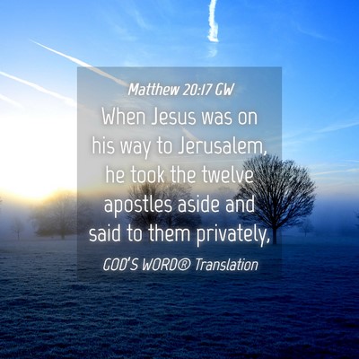 Picture 04 - Matthew 20:17 GW - When Jesus was on his way to Jerusalem, he took - Bible Verse Picture