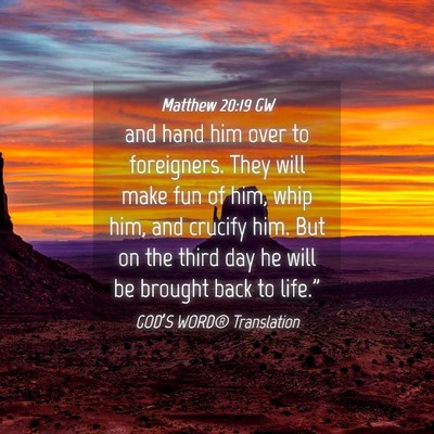 Picture 04 - Matthew 20:19 GW - and hand him over to foreigners. They will make - Bible Verse Picture
