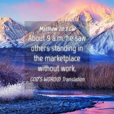 Picture 04 - Matthew 20:3 GW - About 9 a.m. he saw others standing in the - Bible Verse Picture