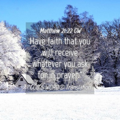Picture 04 - Matthew 21:22 GW - Have faith that you will receive whatever you ask - Bible Verse Picture