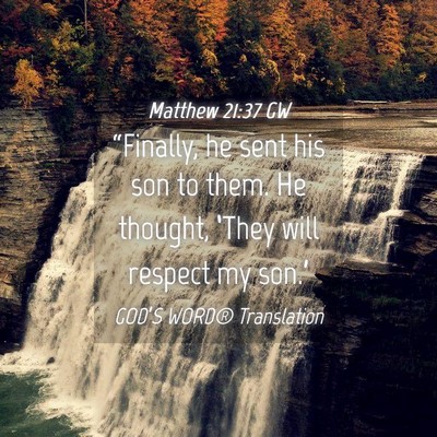 Picture 04 - Matthew 21:37 GW - “Finally, he sent his son to them. He thought, - Bible Verse Picture