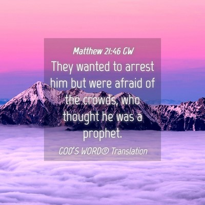 Picture 04 - Matthew 21:46 GW - They wanted to arrest him but were afraid of the - Bible Verse Picture