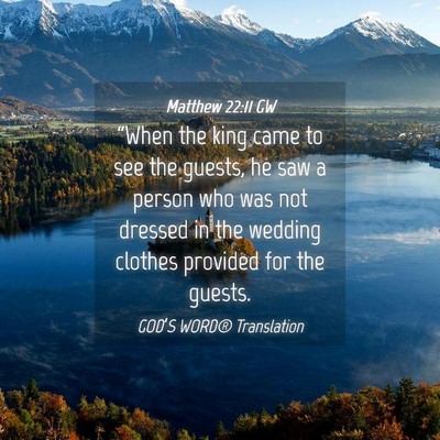 Picture 04 - Matthew 22:11 GW - “When the king came to see the guests, he saw a - Bible Verse Picture