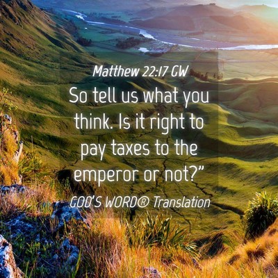 Picture 04 - Matthew 22:17 GW - So tell us what you think. Is it right to pay - Bible Verse Picture