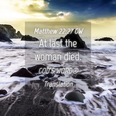Picture 04 - Matthew 22:27 GW - At last the woman - Bible Verse Picture