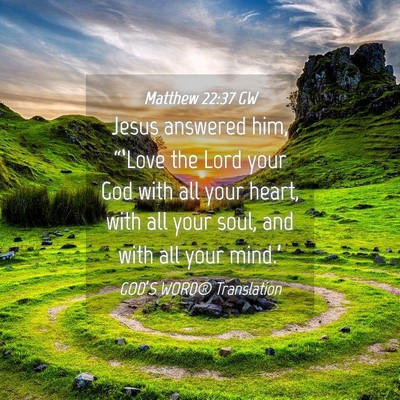 Picture 04 - Matthew 22:37 GW - Jesus answered him, “‘Love the Lord your God - Bible Verse Picture