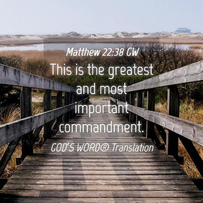 Picture 04 - Matthew 22:38 GW - This is the greatest and most important - Bible Verse Picture