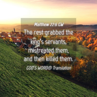 Picture 04 - Matthew 22:6 GW - The rest grabbed the king’s servants, - Bible Verse Picture