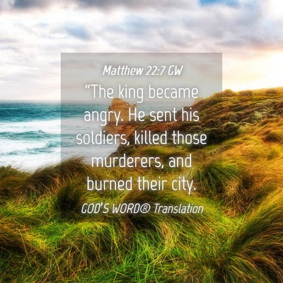 Picture 04 - Matthew 22:7 GW - “The king became angry. He sent his soldiers, - Bible Verse Picture