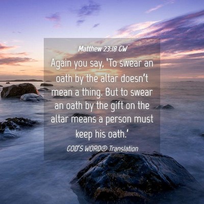 Picture 04 - Matthew 23:18 GW - Again you say, ‘To swear an oath by the altar - Bible Verse Picture