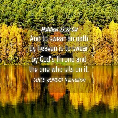 Picture 04 - Matthew 23:22 GW - And to swear an oath by heaven is to swear by - Bible Verse Picture