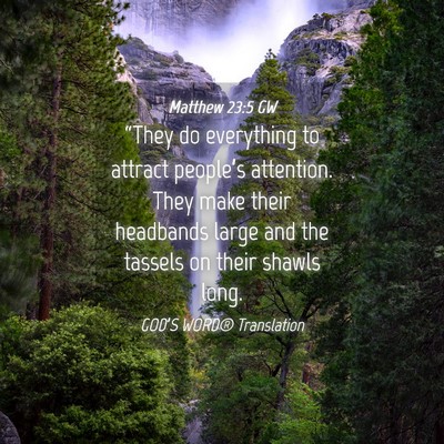 Picture 04 - Matthew 23:5 GW - “They do everything to attract people’s - Bible Verse Picture