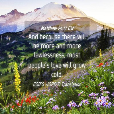 Picture 04 - Matthew 24:12 GW - And because there will be more and more - Bible Verse Picture