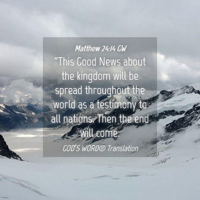 Picture 04 - Matthew 24:14 GW - “This Good News about the kingdom will be - Bible Verse Picture