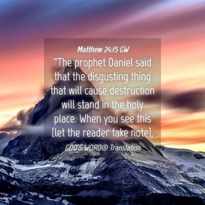 Picture 04 - Matthew 24:15 GW - “The prophet Daniel said that the disgusting - Bible Verse Picture