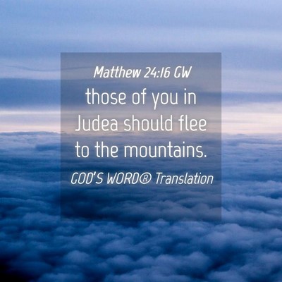 Picture 04 - Matthew 24:16 GW - those of you in Judea should flee to the - Bible Verse Picture
