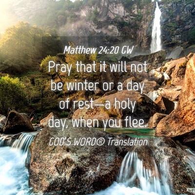 Picture 04 - Matthew 24:20 GW - Pray that it will not be winter or a day of - Bible Verse Picture