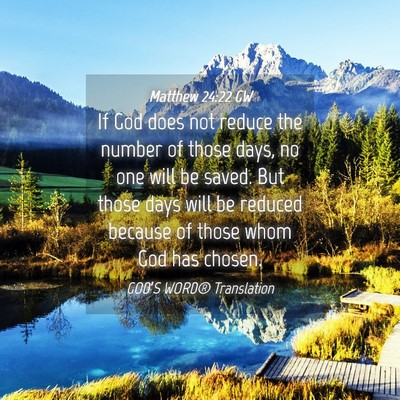 Picture 04 - Matthew 24:22 GW - If God does not reduce the number of those days, - Bible Verse Picture